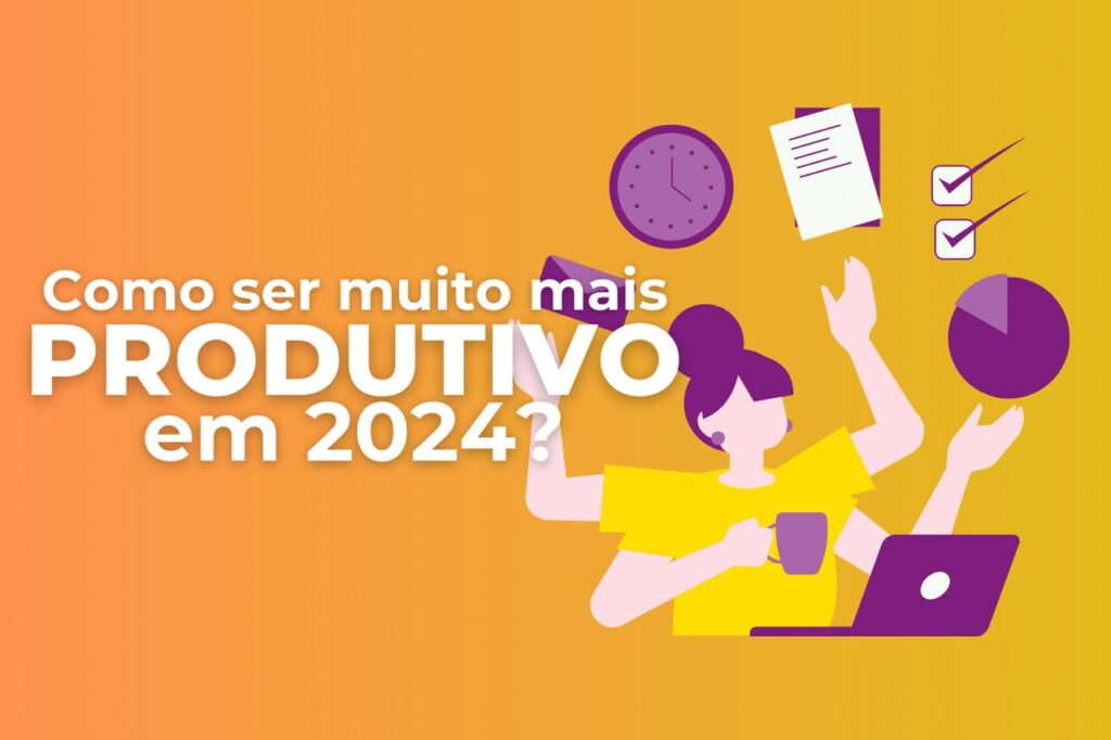 Como se organizar para ser muito mais produtivo em 2024