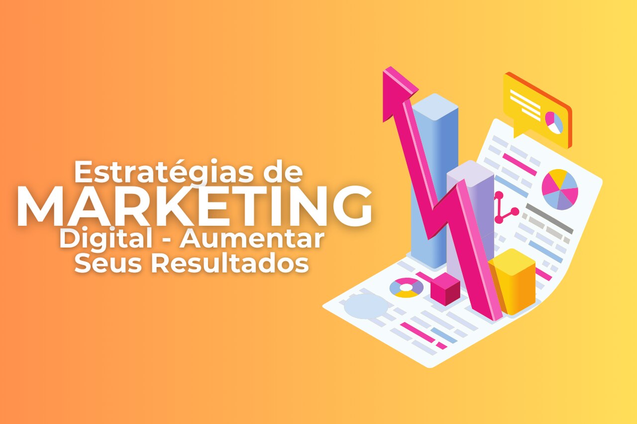 Estratégias de Marketing Digital para Aumentar Seus Resultados em 2024